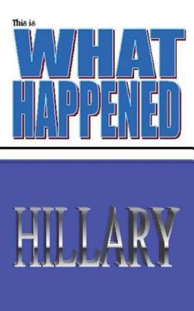 Cover for D K N Nielson · This Is What Happened Hillary (Taschenbuch) (2017)