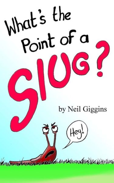 Cover for Neil Giggins · What's the Point of a Slug? (Paperback Book) (2017)