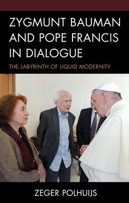 Cover for Zeger Polhuijs · Zygmunt Bauman and Pope Francis in Dialogue: The Labyrinth of Liquid Modernity (Hardcover Book) (2022)