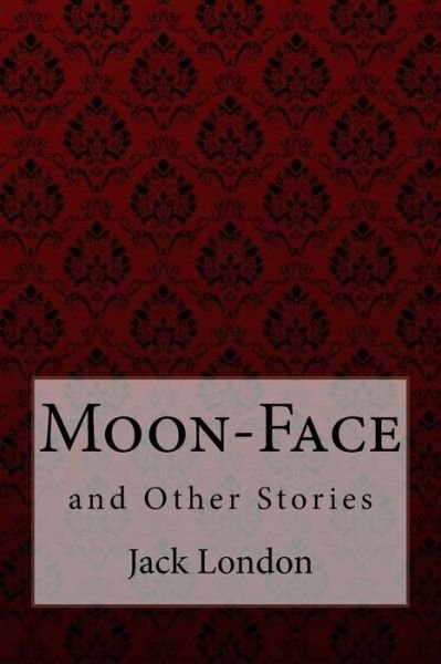 Cover for Jack London · Moon-Face, and Other Stories Jack London (Paperback Book) (2017)