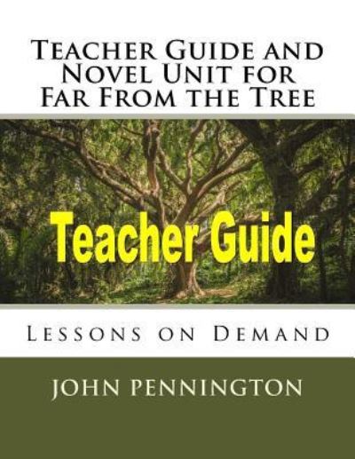 Teacher Guide and Novel Unit for Far From the Tree - John Pennington - Książki - Createspace Independent Publishing Platf - 9781981776207 - 15 grudnia 2017