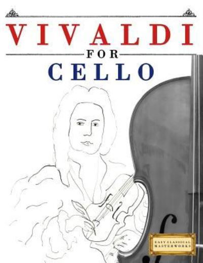 Vivaldi for Cello - Easy Classical Masterworks - Books - Createspace Independent Publishing Platf - 9781983938207 - January 23, 2018