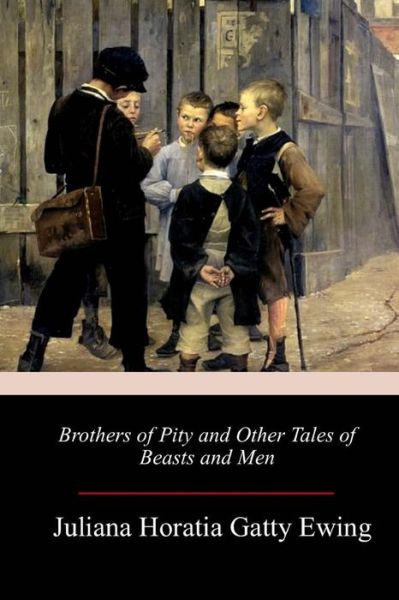 Cover for Juliana Horatia Gatty Ewing · Brothers of Pity and Other Tales of Beasts and Men (Paperback Book) (2018)