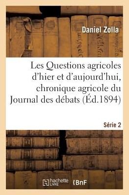 Cover for Zolla-d · Les Questions agricoles d'hier et d'aujourd'hui, chronique agricole du Journal des débats. Série 2 (Paperback Book) (2018)