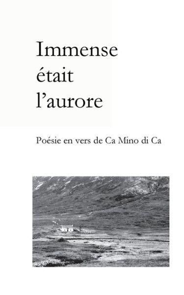 Cover for Ca Mino Di Ca · Immense etait l'aurore: Poesie en vers de Ca Mino di Ca (Paperback Book) (2019)