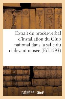 Cover for Royou-F · Extrait Du Proces-Verbal d'Installation Du Club National Dans La Salle Du CI-Devant Musee (Paperback Book) (2018)