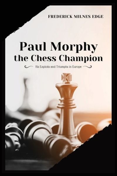 Frederick Milnes Edge · Paul Morphy, the Chess Champion: His Exploits and Triumphs in Europe (Paperback Bog) (2020)