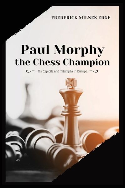 Cover for Frederick Milnes Edge · Paul Morphy, the Chess Champion: His Exploits and Triumphs in Europe (Paperback Book) (2020)