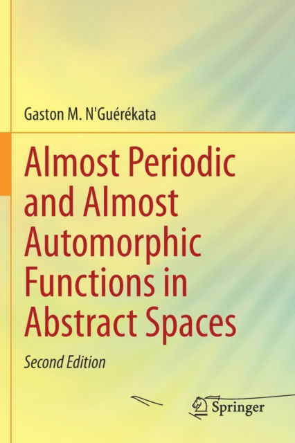 Almost Periodic and Almost Automorphic Functions in Abstract Spaces - Gaston M. N'Guerekata - Bøker - Springer Nature Switzerland AG - 9783030737207 - 30. mai 2022