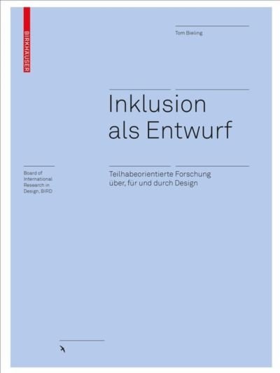 Cover for Tom Bieling · Inklusion als Entwurf - Teilhabeorientierte Forschung uber, fur und durch Design (Hardcover bog) (2019)
