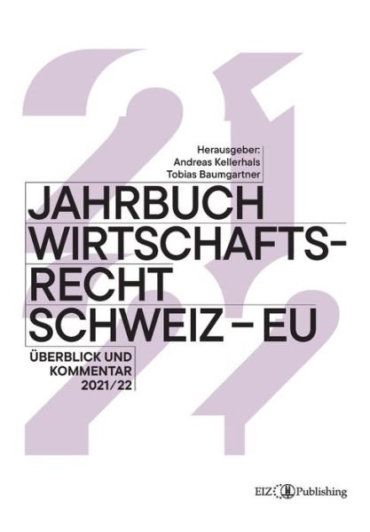 Jahrbuch Wirtschaftsrecht Schweiz - EU 2021/22 - Tobias Baumgartner - Bücher - Buch & Netz - 9783038054207 - 18. März 2022