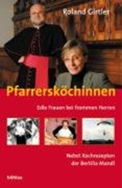 Cover for Roland Girtler · PfarrerskA¶chinnen: Edle Frauen bei frommen Herren. Mit Kochrezepten der Bertilia Mandl (Hardcover Book) (2005)