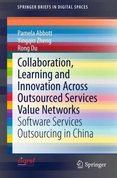 Cover for Pamela Abbott · Collaboration, Learning and Innovation Across Outsourced Services Value Networks: Software Services Outsourcing in China - SpringerBriefs in Digital Spaces (Paperback Book) [2014 edition] (2015)