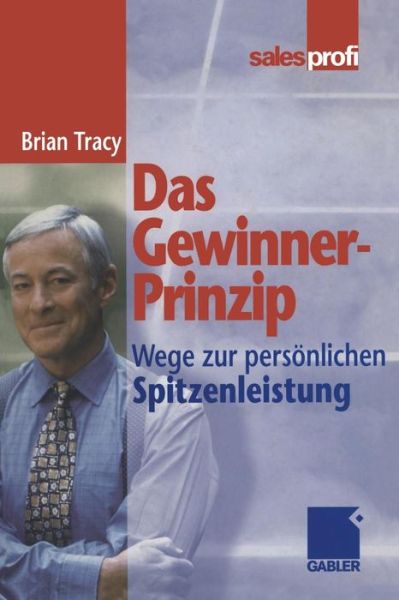 Das Gewinner-Prinzip: Wege Zur Persoenlichen Spitzenleistung - Brian Tracy - Bøger - Gabler Verlag - 9783322890207 - 8. juli 2012