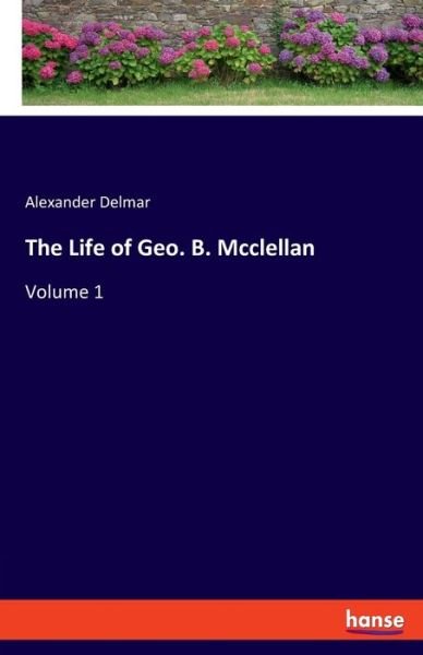 Cover for Delmar · The Life of Geo. B. Mcclellan (Buch) (2019)