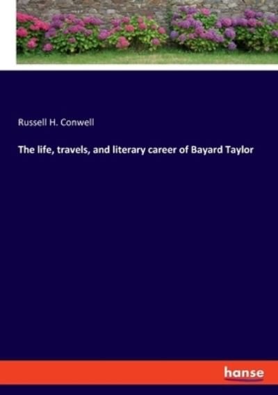 Cover for Russell Herman Conwell · The life, travels, and literary career of Bayard Taylor (Paperback Book) (2022)