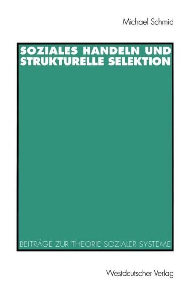 Cover for Michael Schmid · Soziales Handeln und Strukturelle Selektion (Paperback Book) [1998 edition] (1998)