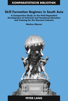 Cover for Markus Maurer · Skill Formation Regimes in South Asia: A Comparative Study on the Path-Dependent Development of Technical and Vocational Education and Training for the Garment Industry - Komparatistische Bibliothek / Comparative Studies Series / Bibliotheque d'Etudes Com (Hardcover Book) [New edition] (2011)