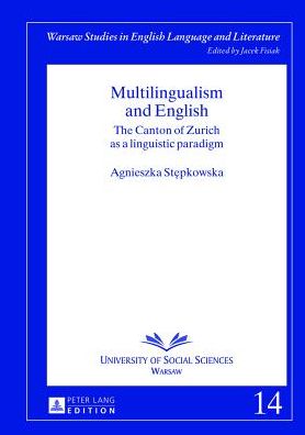 Cover for Agnieszka Stepkowska · Multilingualism and English: The Canton of Zurich as a linguistic paradigm - Warsaw Studies in English Language and Literature (Hardcover Book) [New edition] (2013)