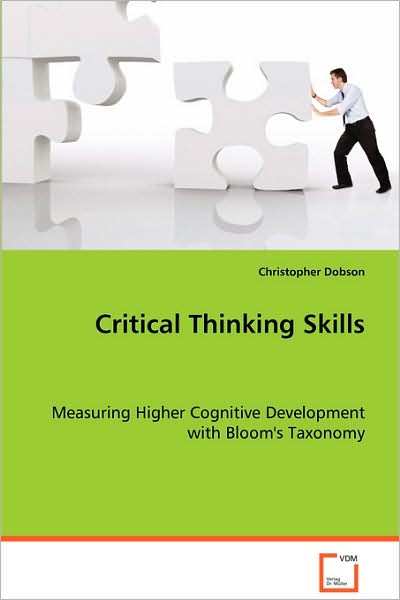 Critical Thinking Skills: Measuring Higher Cognitive Development with Bloom'staxonomy - Christopher Dobson - Bøker - VDM Verlag - 9783639068207 - 13. august 2008