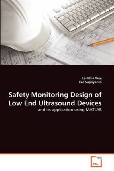 Cover for Eko Supriyanto · Safety Monitoring Design of Low End Ultrasound Devices: and Its Application Using Matlab (Paperback Bog) (2011)