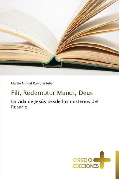 Cover for Martín Miguel Rubio Esteban · Fili, Redemptor Mundi, Deus: La Vida De Jesús Desde Los Misterios Del Rosario (Paperback Book) [Spanish edition] (2014)