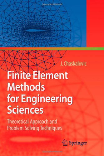Cover for Joel Chaskalovic · Finite Element Methods for Engineering Sciences: Theoretical Approach and Problem Solving Techniques (Taschenbuch) [Softcover reprint of hardcover 1st ed. 2009 edition] (2010)