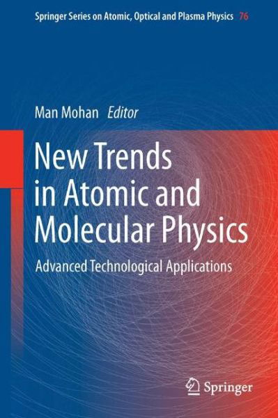 Cover for Man Mohan · New Trends in Atomic and Molecular Physics: Advanced Technological Applications - Springer Series on Atomic, Optical, and Plasma Physics (Paperback Bog) [Softcover reprint of the original 1st ed. 2013 edition] (2015)