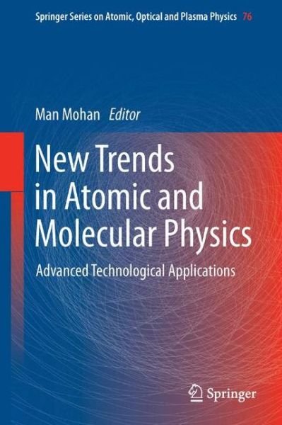 Cover for Man Mohan · New Trends in Atomic and Molecular Physics: Advanced Technological Applications - Springer Series on Atomic, Optical, and Plasma Physics (Paperback Book) [Softcover reprint of the original 1st ed. 2013 edition] (2015)