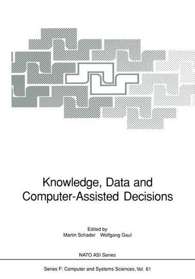 Cover for Martin Schader · Knowledge, Data and Computer-Assisted Decisions - Nato ASI Subseries F: (Paperback Book) [Softcover reprint of the original 1st ed. 1990 edition] (2011)