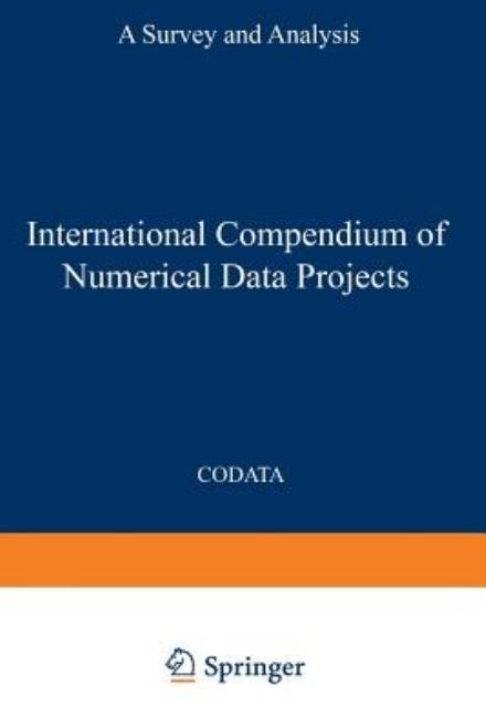 International Compendium of Numerical Data Projects: A Survey and Analysis - Codata (The Committee on Data for Science and Technology Ofthe International Council of Scientific Unions) - Bøger - Springer-Verlag Berlin and Heidelberg Gm - 9783642871207 - 20. juni 2012