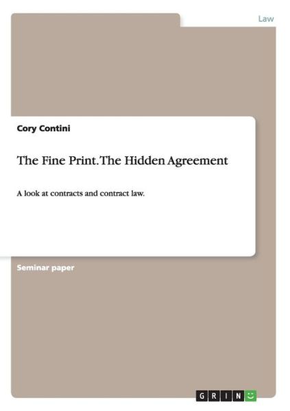 Cover for Cory Contini · The Fine Print. The Hidden Agreement: A look at contracts and contract law. (Paperback Book) (2013)