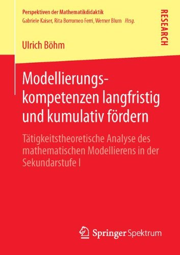 Cover for Ulrich Boehm · Modellierungskompetenzen Langfristig Und Kumulativ Foerdern: Tatigkeitstheoretische Analyse Des Mathematischen Modellierens in Der Sekundarstufe I - Perspektiven Der Mathematikdidaktik (Paperback Book) [2013 edition] (2013)