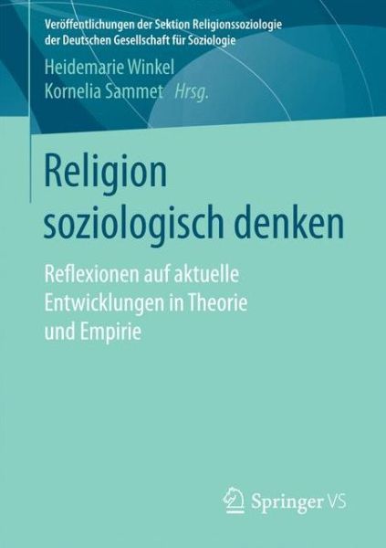 Cover for Religion Soziologisch Denken: Reflexionen Auf Aktuelle Entwicklungen in Theorie Und Empirie - Veroeffentlichungen Der Sektion Religionssoziologie Der Deuts (Paperback Book) [1. Aufl. 2017 edition] (2017)