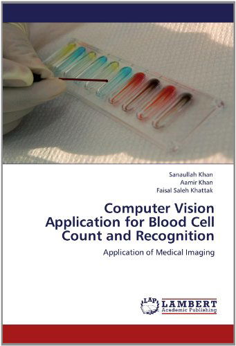 Cover for Faisal Saleh Khattak · Computer Vision Application for Blood Cell Count and Recognition: Application of Medical Imaging (Paperback Book) (2012)