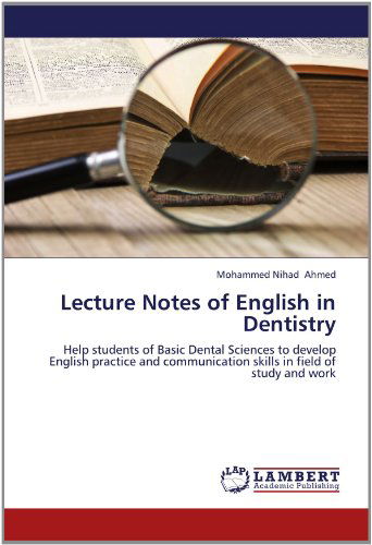 Cover for Mohammed Nihad Ahmed · Lecture Notes of English in Dentistry: Help Students of Basic Dental Sciences to Develop English Practice and Communication Skills in Field of Study and Work (Paperback Book) (2012)