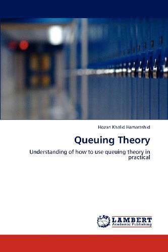 Queuing Theory: Understanding of How to Use Queuing Theory in Practical - Hozan Khalid Hamarashid - Livros - LAP LAMBERT Academic Publishing - 9783659248207 - 5 de outubro de 2012
