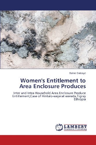 Cover for Bahre Embaye · Women's Entitlement to Area Enclosure Produces: Inter and Intra Household Area Enclosure Produce Entitlement,case of Hintalo-wejerat Wereda,tigray Ethiopia (Paperback Bog) (2013)