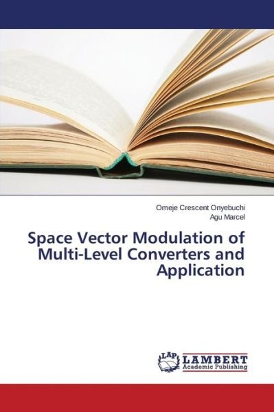 Cover for Crescent Onyebuchi Omeje · Space Vector Modulation of Multi-level Converters and Application (Pocketbok) (2015)