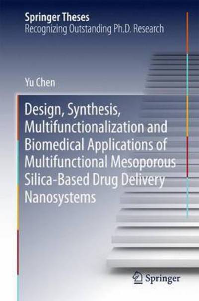 Cover for Yu Chen · Design, Synthesis, Multifunctionalization and Biomedical Applications of Multifunctional Mesoporous Silica-Based Drug Delivery Nanosystems - Springer Theses (Hardcover Book) [1st ed. 2016 edition] (2015)