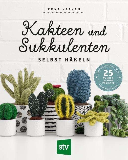 Cover for Emma Varnam · Kakteen und Sukkulenten selbst hÃ¤keln (Pocketbok) (2019)