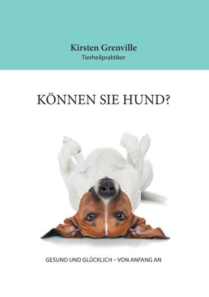 Cover for Kirsten Grenville · Koennen Sie Hund?: Gesund Und Glucklich - Von Anfang an (Paperback Book) [German edition] (2014)