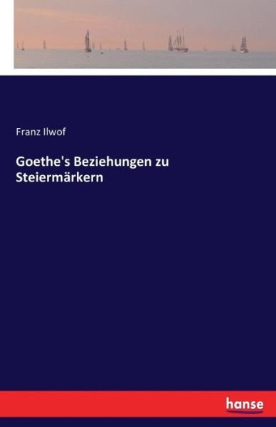 Cover for Ilwof · Goethe's Beziehungen zu Steiermär (Book) (2016)