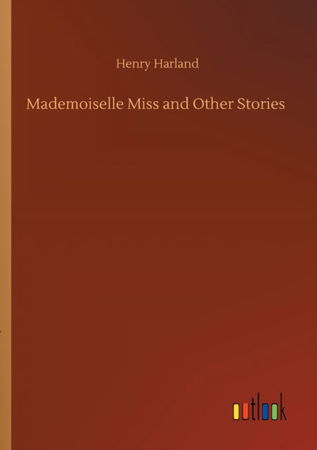 Cover for Henry Harland · Mademoiselle Miss and Other Stories (Paperback Book) (2020)