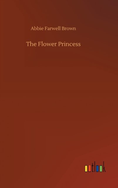 Cover for Abbie Farwell Brown · The Flower Princess (Hardcover Book) (2020)