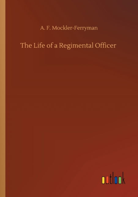 Cover for A F Mockler-Ferryman · The Life of a Regimental Officer (Paperback Book) (2020)