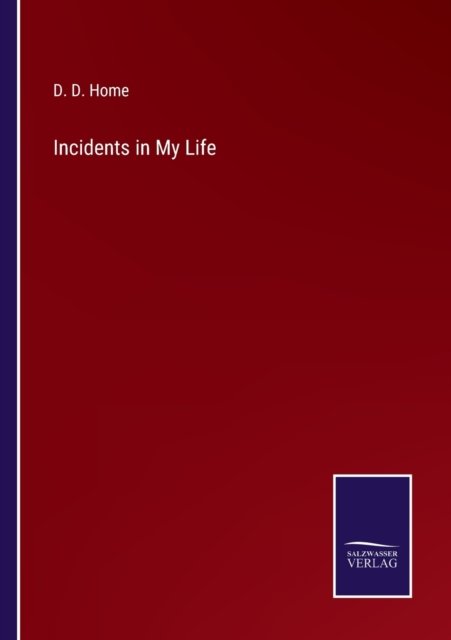 Incidents in My Life - D D Home - Bøker - Salzwasser-Verlag - 9783752592207 - 4. april 2022