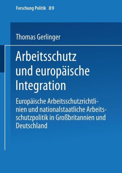 Arbeitsschutz Und Europaische Integration: Europaische Arbeitsschutzrichtlinien Und Nationalstaatliche Arbeitsschutzpolitik in Grossbritannien Und Deutschland - Forschung Politik - Thomas Gerlinger - Books - Vs Verlag Fur Sozialwissenschaften - 9783810027207 - January 31, 2000