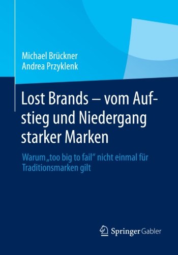 Cover for Michael Bruckner · Lost Brands - Vom Aufstieg Und Niedergang Starker Marken: Warum &quot;too Big to Fail&quot; Nicht Einmal Fur Traditionsmarken Gilt (Taschenbuch) [2013 edition] (2013)