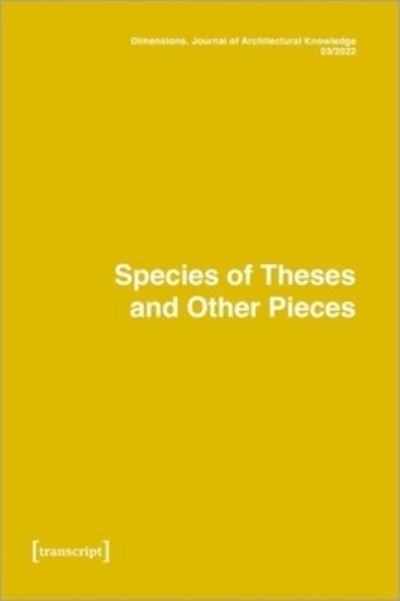 Cover for Dimensions: Journal of Architectural Knowledge: Vol. 2, No. 3/2022: Species of Theses an Other Pieces (Paperback Book) (2022)